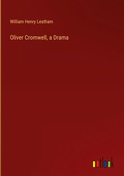 Oliver Cromwell, a Drama - Leatham, William Henry