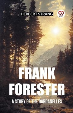 Frank Forester A Story of the Dardanelles - Strang, Herbert