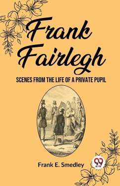 Frank Fairlegh Scenes from the Life of a Private Pupil - Smedley, Frank E.