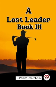 A Lost Leader Book III - Oppenheim, E. Phillips