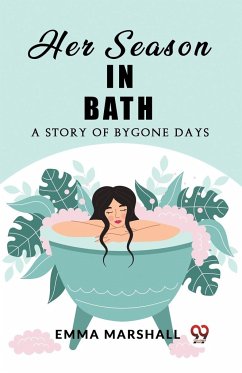 Her Season in Bath A Story of Bygone Days - Marshall, Emma