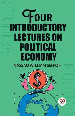 Four Introductory Lectures on Political Economy - Senior, Nassau William