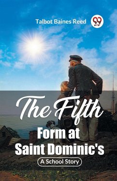 The Fifth Form at Saint Dominic's A School Story - Reed, Talbot Baines