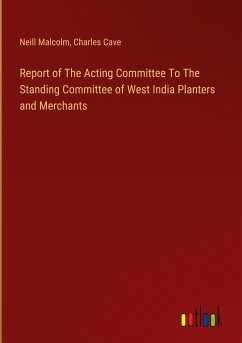 Report of The Acting Committee To The Standing Committee of West India Planters and Merchants