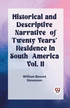 Historical and Descriptive Narrative of Twenty Years' Residence in South America Vol. II - Bennet Stevenson, William