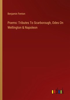 Poems: Tributes To Scarborough, Odes On Wellington & Napoleon