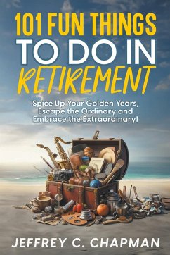 101 Fun Things to do in Retirement - Chapman, Jeffrey C.