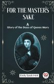 For the Master's Sake A Story of the Days of Queen Mary