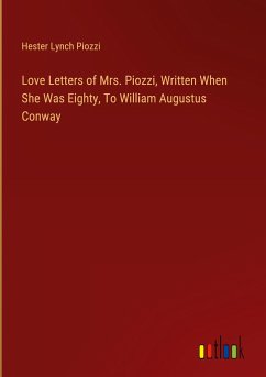 Love Letters of Mrs. Piozzi, Written When She Was Eighty, To William Augustus Conway - Piozzi, Hester Lynch