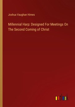 Millennial Harp: Designed For Meetings On The Second Coming of Christ