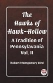 The Hawks of Hawk-Hollow A Tradition of Pennsylavania Vol. II