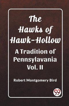 The Hawks of Hawk-Hollow A Tradition of Pennsylavania Vol. II - Bird, Robert Montgomery