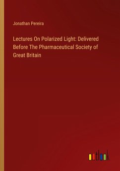 Lectures On Polarized Light: Delivered Before The Pharmaceutical Society of Great Britain
