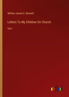 Letters To My Children On Church - Bennett, William James E.