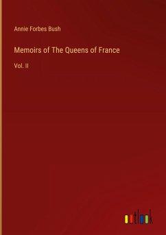 Memoirs of The Queens of France - Bush, Annie Forbes