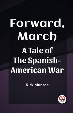 Forward, March A Tale of the Spanish-American War - Munroe, Kirk