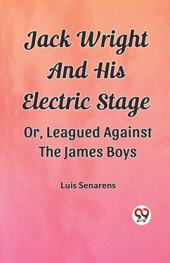 Jack Wright And His Electric Stage Or, Leagued Against The James Boys - Senarens, Luis