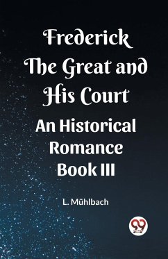 Frederick the Great and His Court An Historical Romance Book III - Muhlbach, L.