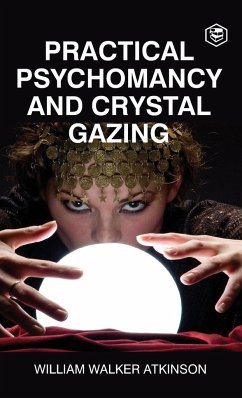Practical Psychomancy And Crystal Gazing (Deluxe Hardbound Edition) - Atkinson, William Walker