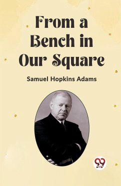 From a Bench in Our Square - Adams, Samuel Hopkins