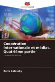 Coopération internationale et médias. Quatrième partie