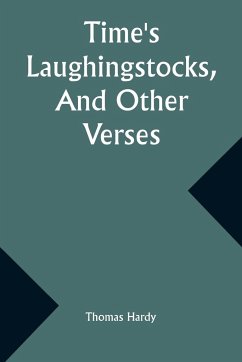 Time's Laughingstocks, And Other Verses - Hardy, Thomas