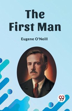 The First Man - O'Neill, Eugene