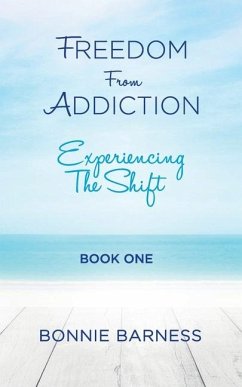 Freedom from Addiction - Experiencing the Shift - Barness, Bonnie