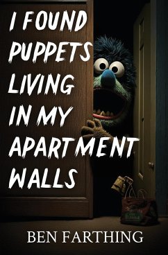 I Found Puppets Living in my Apartment Walls - Farthing, Ben