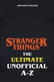 Stranger Things - The Ultimate Unofficial A to Z