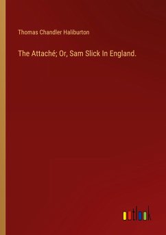 The Attaché; Or, Sam Slick In England. - Haliburton, Thomas Chandler