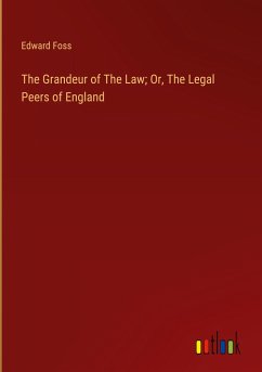 The Grandeur of The Law; Or, The Legal Peers of England - Foss, Edward