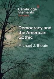 Democracy and the American Gothic - Blouin, Michael J