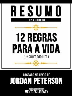 Resumo Estendido - 12 Regras Para A Vida (12 Rules For Life) - Baseado No Livro De Jordan Peterson (eBook, ePUB) - Mentors Library