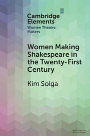 Women Making Shakespeare in the Twenty-First Century - Solga, Kim