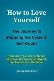 How to Love Yourself - The Journey to Stopping the Cycle of Self-Doubt: Transform Your Life (eBook, ePUB)