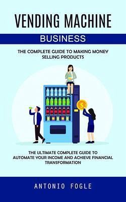 Vending Machine Business (eBook, ePUB) Vending Machine Business (eBook, ePUB)