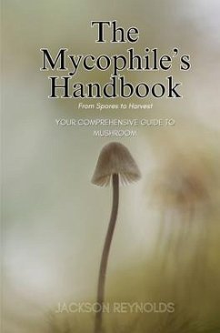 The Mycophile's Handbook: From Spores to Harvest (eBook, ePUB) - Reynolds, Jackson