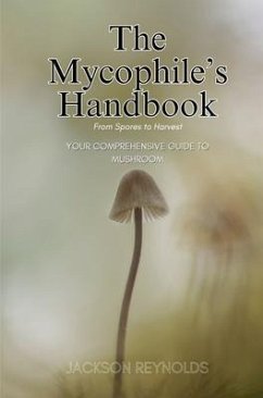 The Mycophile's Handbook: From Spores to Harvest (eBook, ePUB) Cover The Mycophile's Handbook: From Spores to Harvest (eBook, ePUB)