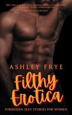 Filthy Erotica - Forbidden Sexy Stories for Women (eBook, ePUB) - Frye, Ashley