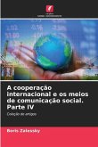 A cooperação internacional e os meios de comunicação social. Parte IV