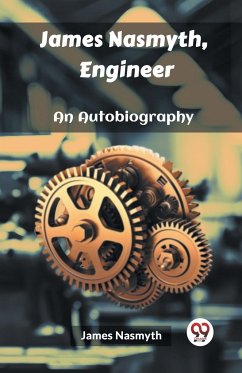 James Nasmyth, Engineer An Autobiography - Nasmyth, James