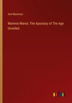 Mammo-Mania: The Apostacy of The Age Unveiled - Anti-Mammon