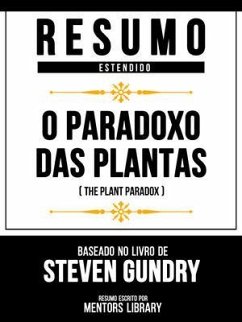 Resumo Estendido - O Paradoxo Das Plantas (The Plant Paradox) - Baseado No Livro De Steven Gundry (eBook, ePUB) Cover Resumo Estendido - O Paradoxo Das Plantas (The Plant Paradox) - Baseado No Livro De Steven Gundry (eBook, ePUB)