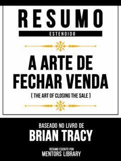 Resumo Estendido - A Arte De Fechar Venda (The Art Of Closing The Sale) - Baseado No Livro De Brian Tracy (eBook, ePUB) - Mentors Library