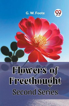 Flowers of Freethought Second Series - Foote, G. W.