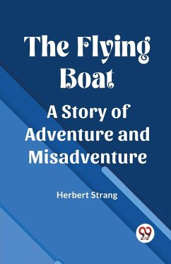 The Flying Boat A Story of Adventure and Misadventure - Strang, Herbert