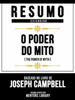 Resumo Estendido - O Poder Do Mito (The Power Of Myth) - Baseado No Livro De Joseph Campbell (eBook, ePUB) - Mentors Library