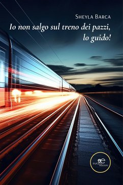 Io non salgo sul treno dei pazzi, lo guido! (eBook, ePUB) - Barca, Sheyla