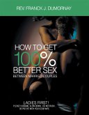 HOW TO GET 100% BETTER SEX (eBook, ePUB)